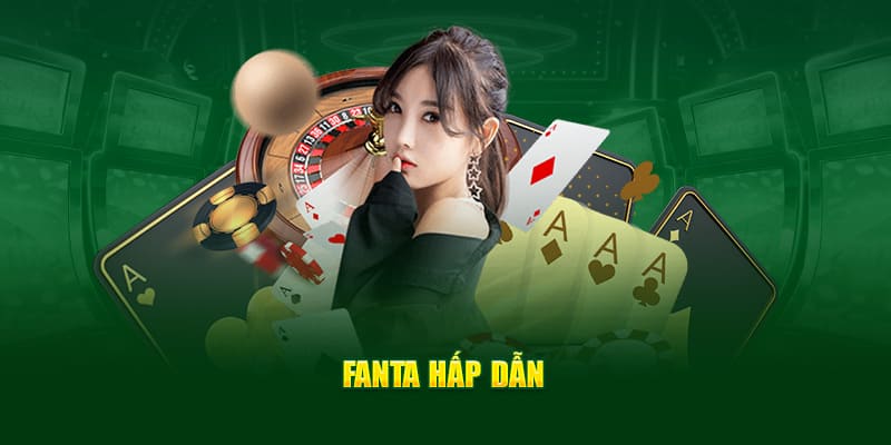 Game fanta hấp dẫn tại sảnh casino