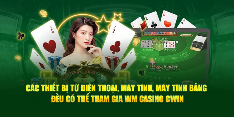 Mọi thiết bị đều có thể tham gia chơi tại wm casino