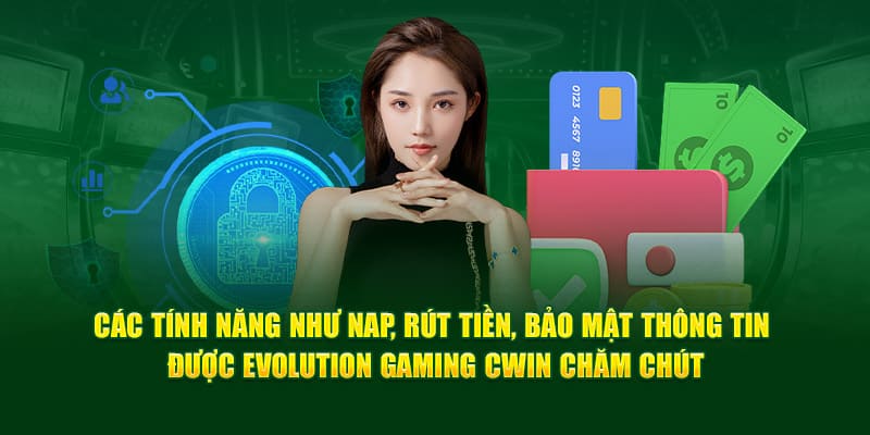 Các tính năng nạp rút đều được Cwin chăm chút