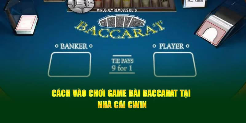 Cách vào nhà cái cwin để chơi baccarat