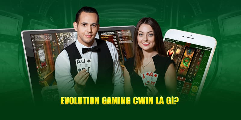 Evolution Gaming Cwin là gì?