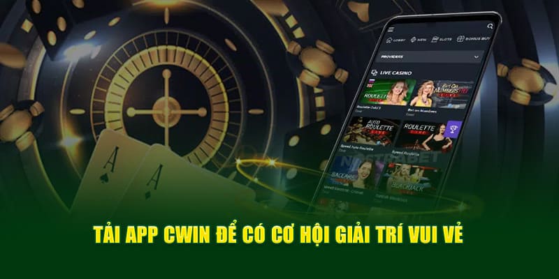 Tải app cwin để có trải nghiệm chơi game tốt hơn