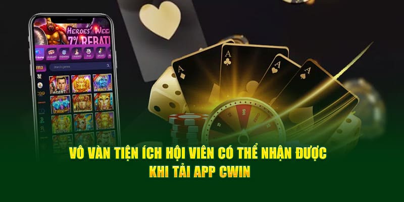 Ưu điểm khi tải app cwin về điện thoại