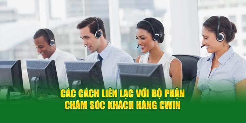 Các cách liên hệ cwin nhanh nhất