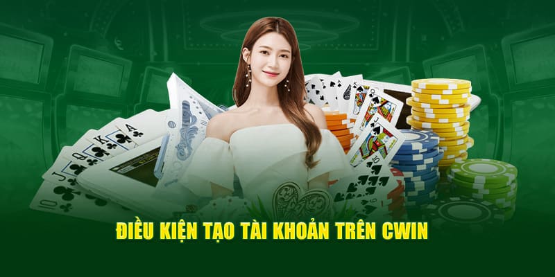 Điều kiện đăng ký cwin