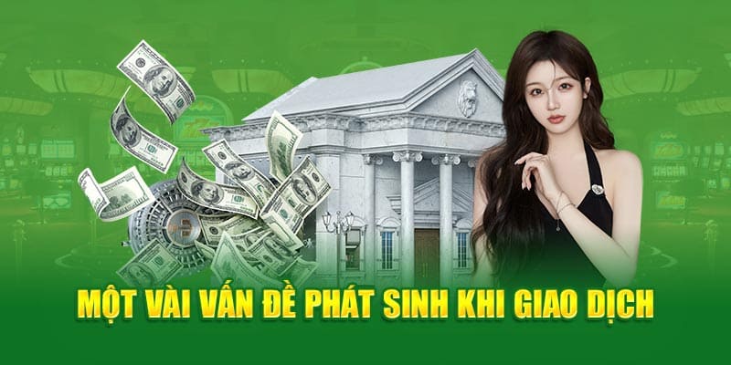 Các vấn đề phát sinh khi giao dịch rút tiền tại cwin