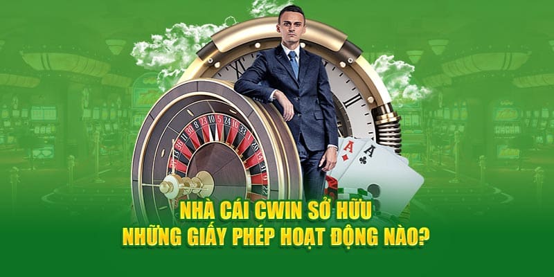 Cwin sở hữu những giấy phép hoạt động nào?